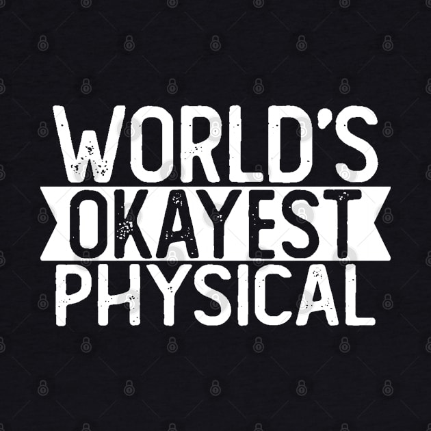 World's Okayest Physical T shirt Physical Gift by mommyshirts